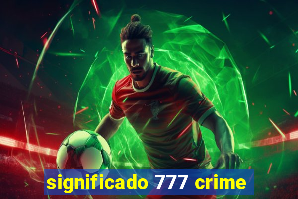 significado 777 crime